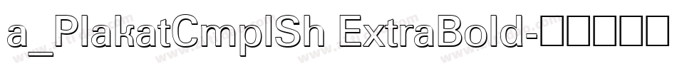 a_PlakatCmplSh ExtraBold字体转换